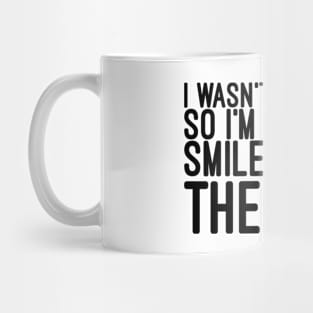 I Wasn't Listening So I'm Going To Smile, Nod And Hope For The Best - Funny Sayings Mug